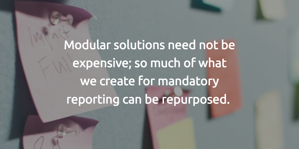 Text over a field of sticky notes reads: modular solutions need not be expensive; so much of what we create for mandatory reporting can be repurposed